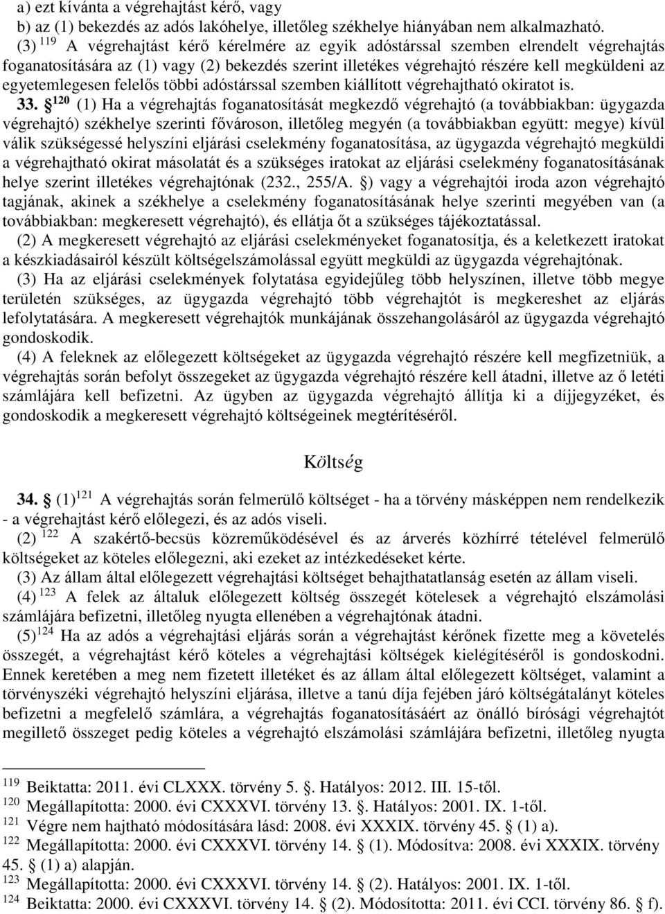 egyetemlegesen felelős többi adóstárssal szemben kiállított végrehajtható okiratot is. 33.