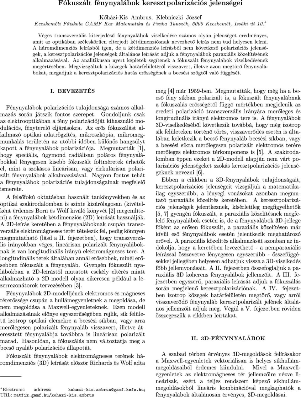 A háromdimenziós leírásból igen, de a kétdimenziós leírásból nem következ polarizációs jelenségek, a keresztpolarizációs jelenségek általános leírását adjuk a fénynyalábok paraxiális közelítésének