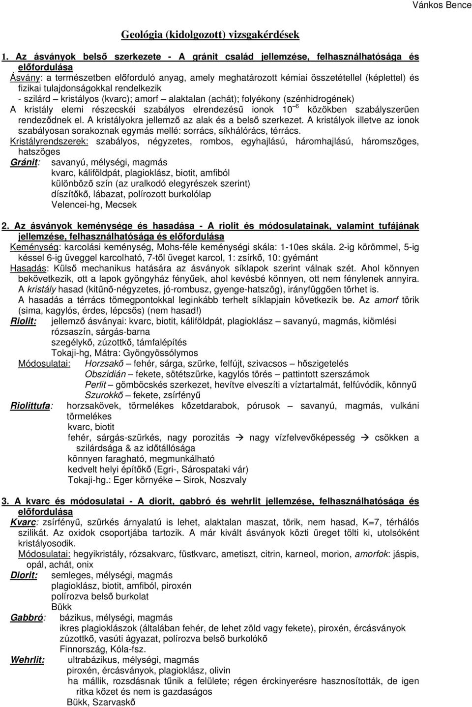 tulajdonságokkal rendelkezik - szilárd kristályos (kvarc); amorf alaktalan (achát); folyékony (szénhidrogének) A kristály elemi részecskéi szabályos elrendezés ionok 10 6 közökben szabályszer en