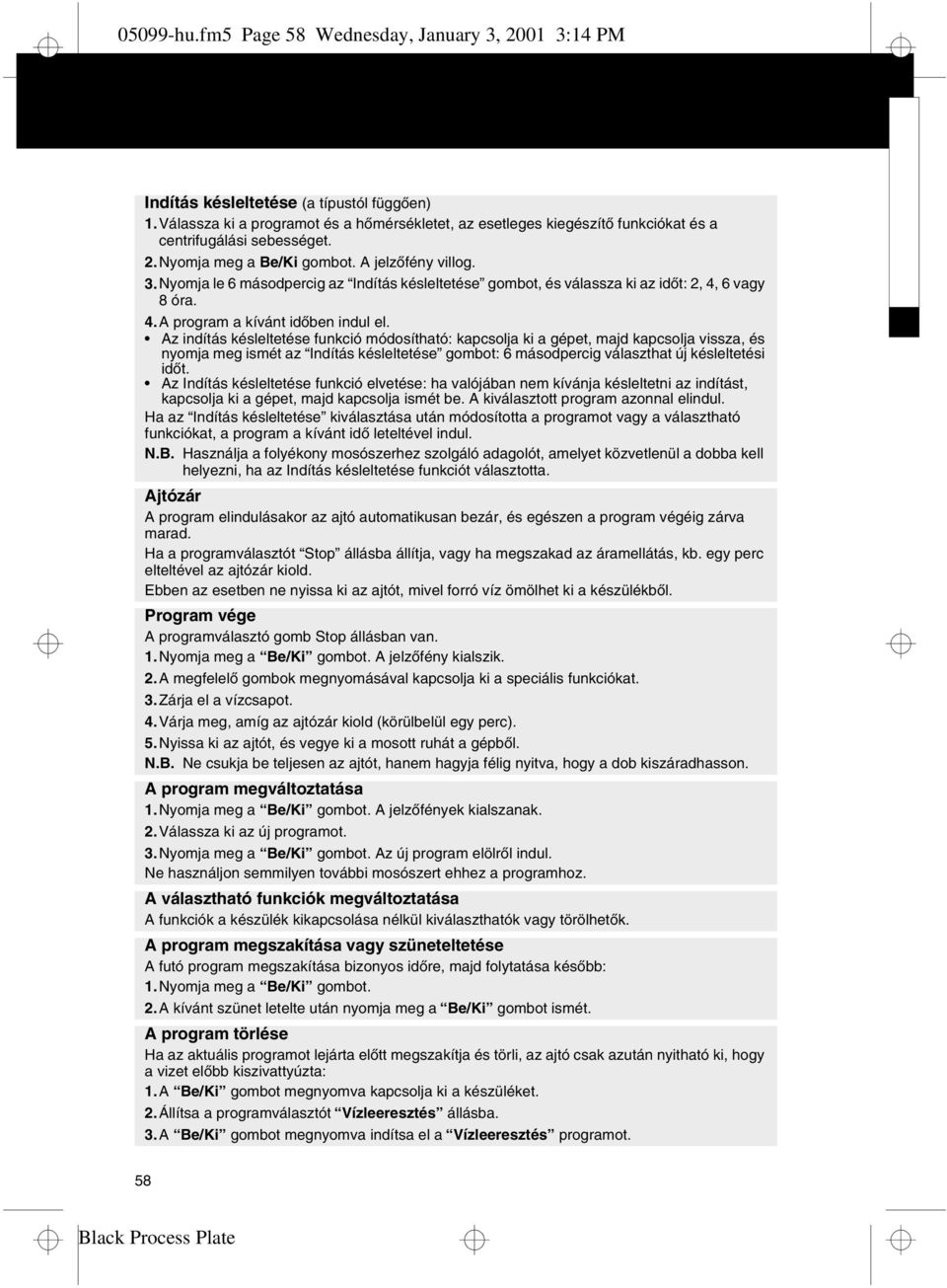 Nyomja le 6 másodpercig az Indítás késleltetése gombot, és válassza ki az időt: 2, 4, 6 vagy 8 óra. 4.A program a kívánt időben indul el.