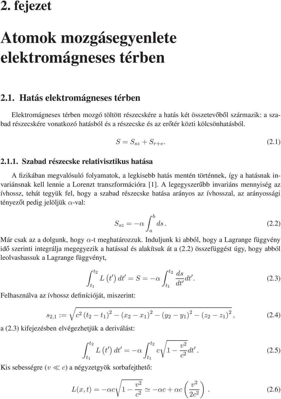 kölcsönhatásból..1.1. Szabad részecske relativisztikus hatása S = S sz + S r+e.