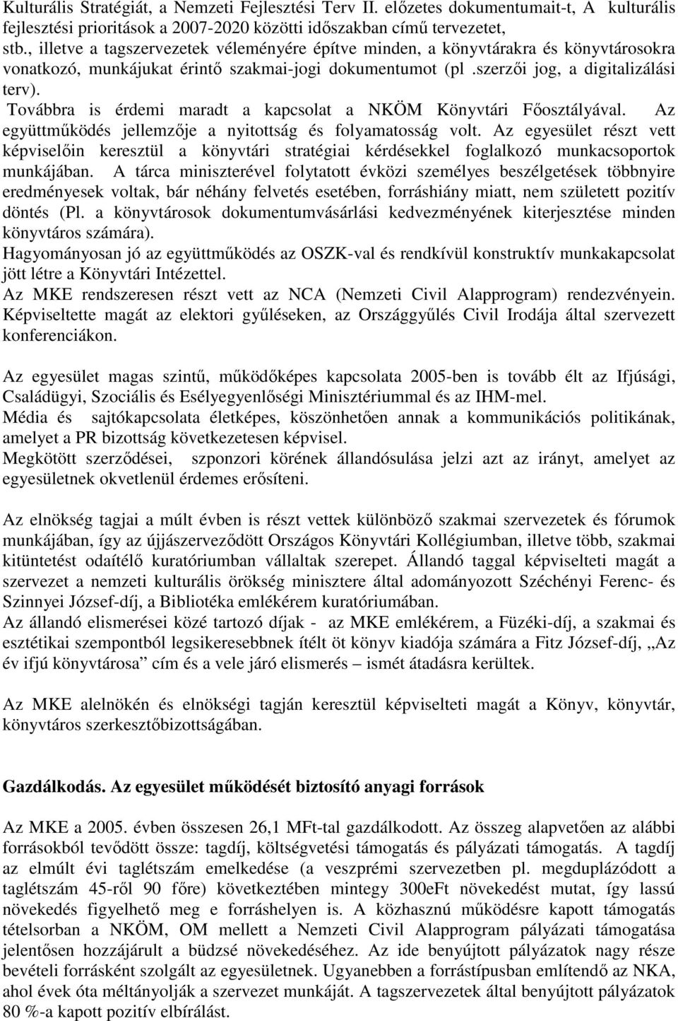 Továbbra is érdemi maradt a kapcsolat a NKÖM Könyvtári Főosztályával. Az együttműködés jellemzője a nyitottság és folyamatosság volt.