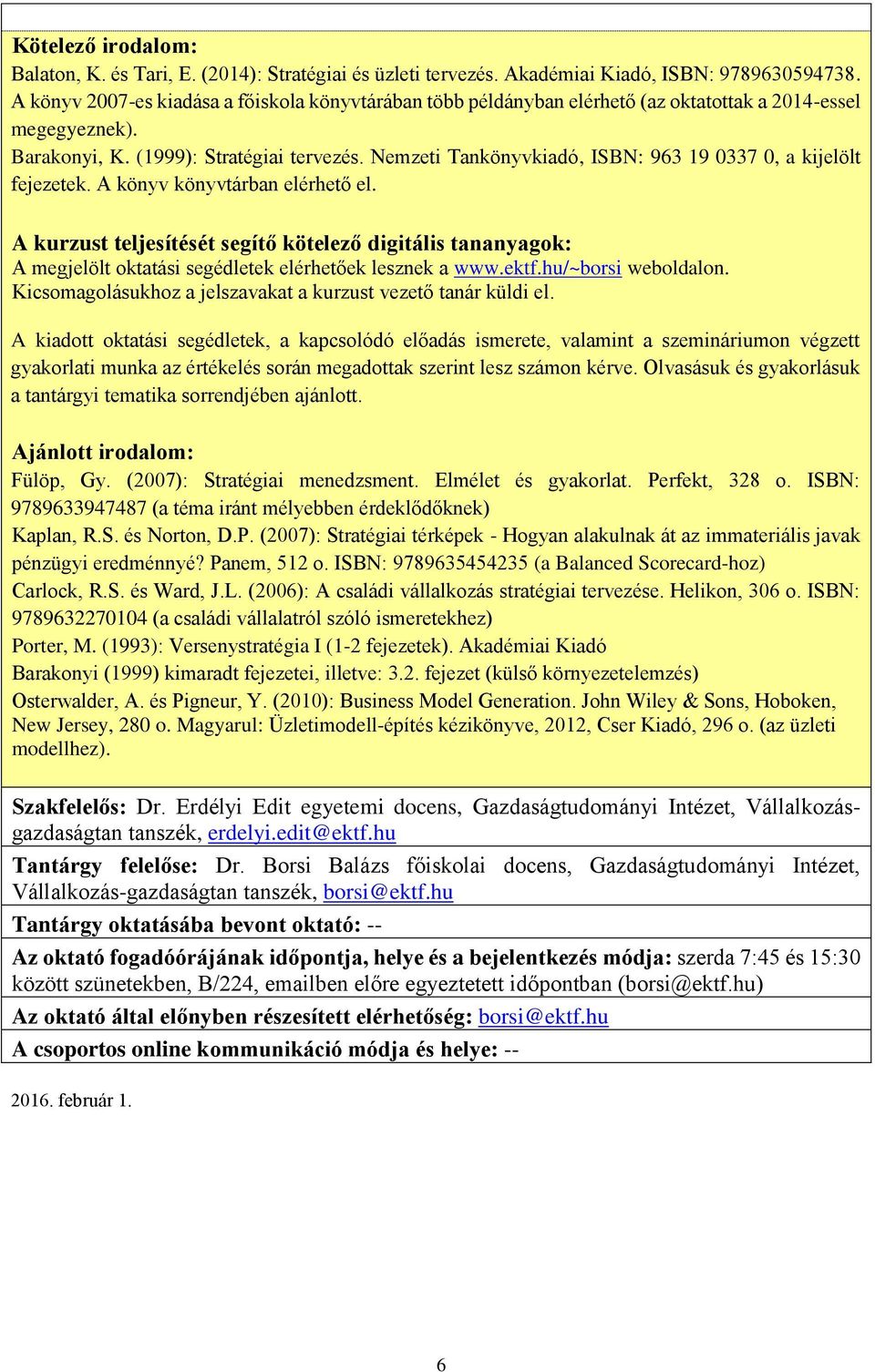 Nemzeti Tankönyvkiadó, ISBN: 963 19 0337 0, a kijelölt fejezetek. A könyv könyvtárban elérhető el.