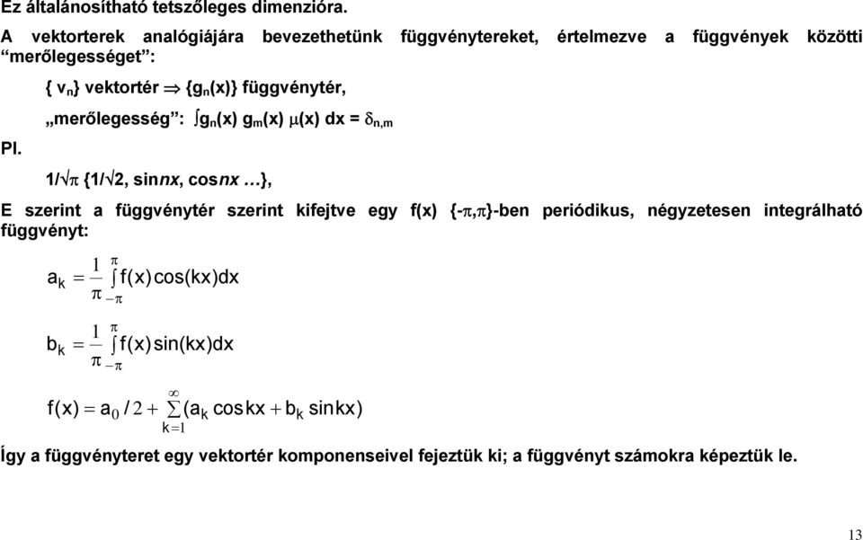 { v n } vektortér {g n (x)} függvénytér, merőlegesség : g n (x) g m (x) (x) dx = n,m / {/2, sinnx, cosnx }, E szerint a függvénytér