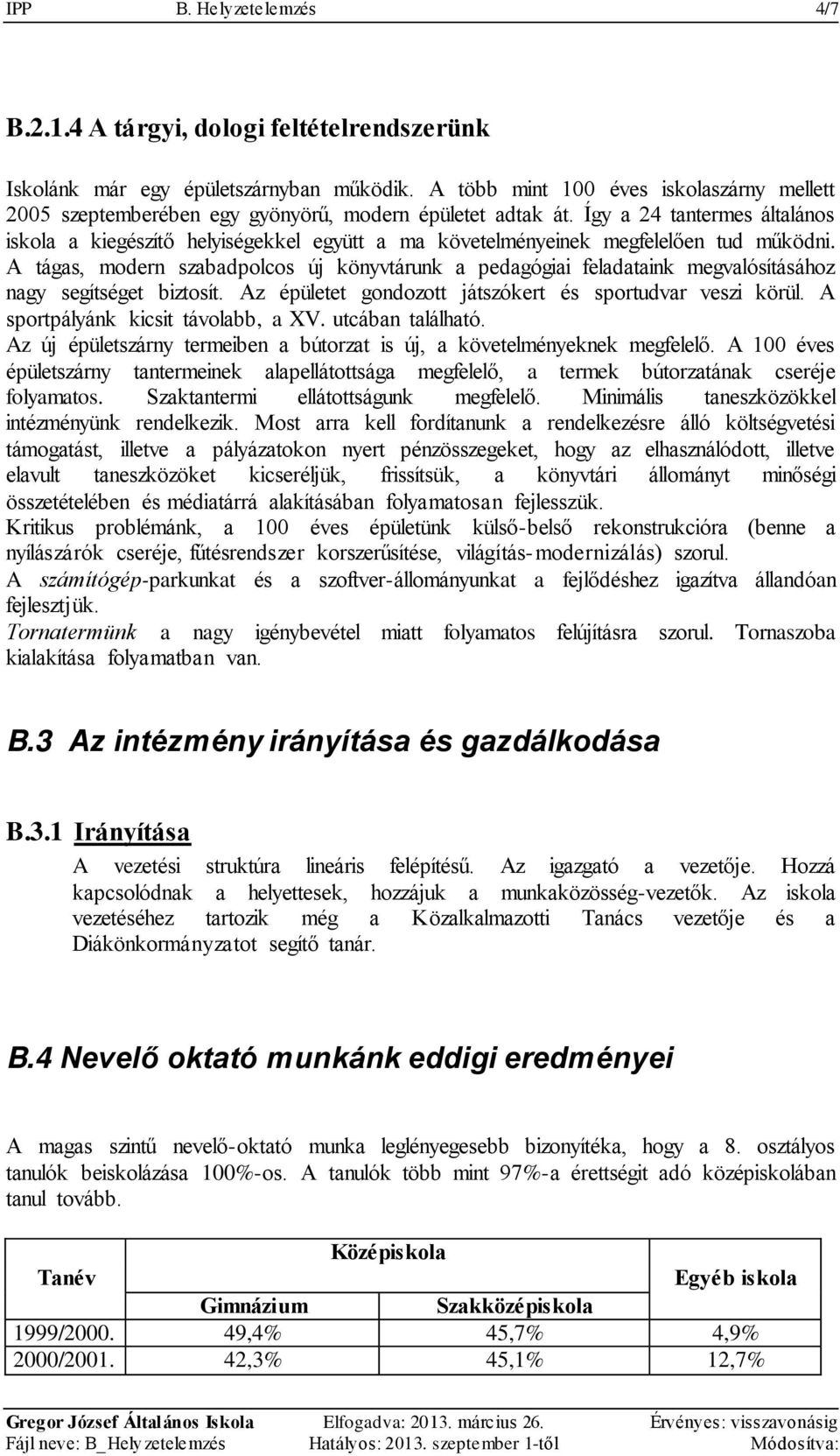 Így a 24 tantermes általános iskola a kiegészítő helyiségekkel együtt a ma követelményeinek megfelelően tud működni.