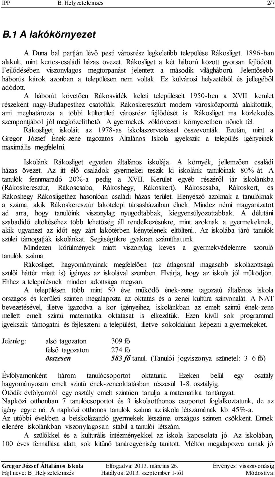 Ez külvárosi helyzetéből és jellegéből adódott. A háborút követően Rákosvidék keleti településeit 1950-ben a XVII. kerület részeként nagy-budapesthez csatolták.