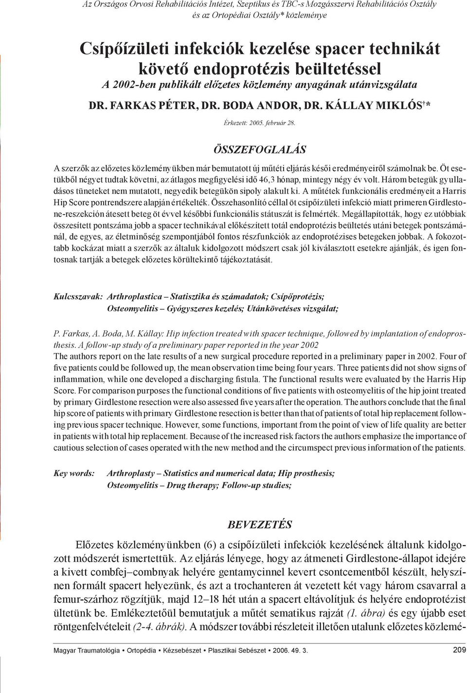 ÖSSZEFOGLALÁS A szerzők az előzetes közleményükben már bemutatott új műtéti eljárás késői eredményeiről számolnak be.