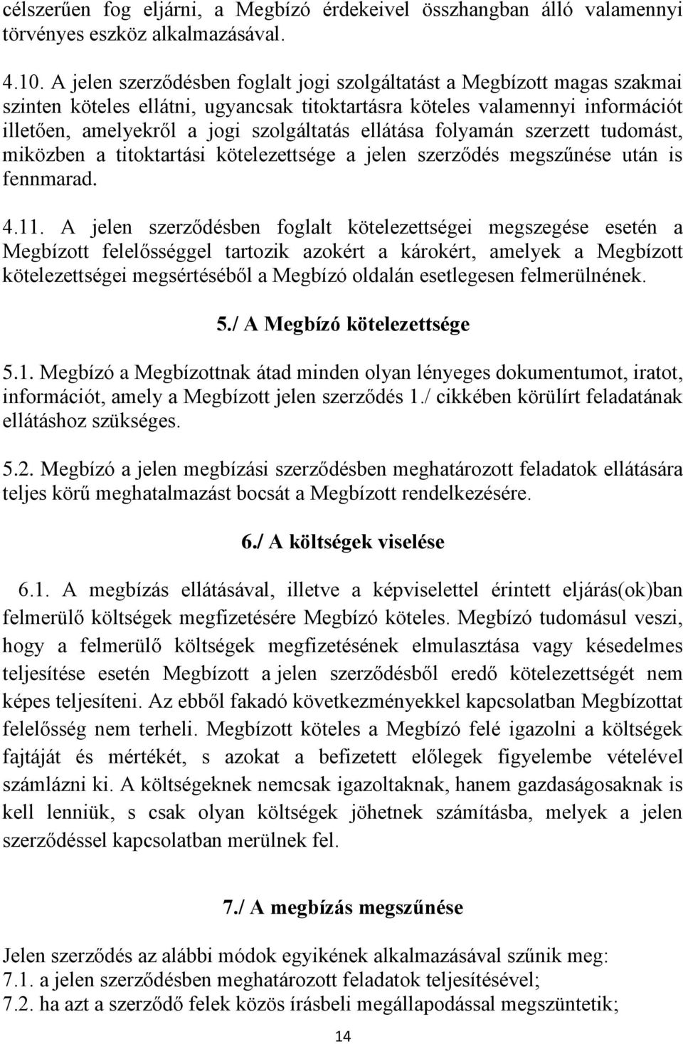 ellátása folyamán szerzett tudomást, miközben a titoktartási kötelezettsége a jelen szerződés megszűnése után is fennmarad. 4.11.