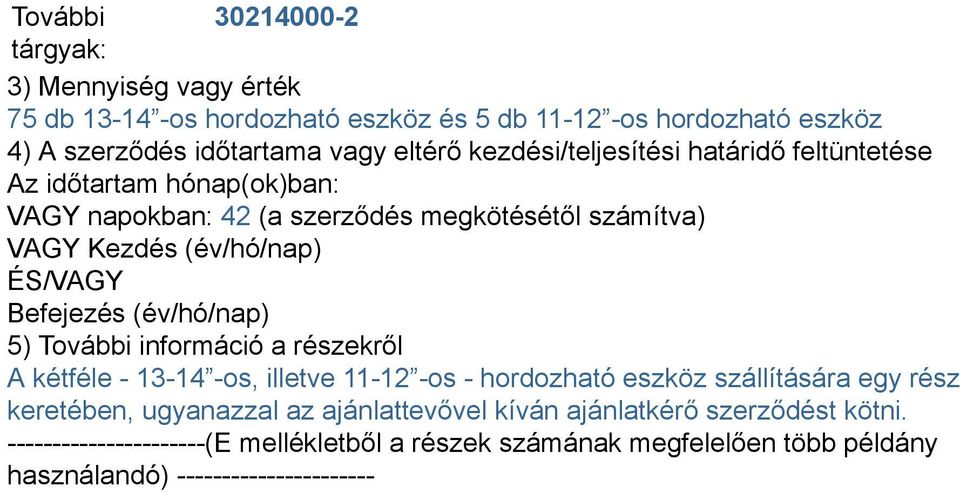 Befejezés (év/hó/nap) 5) További információ a részekről A kétféle - 13-14 -os, illetve 11-12 -os - hordozható eszköz szállítására egy rész keretében, ugyanazzal