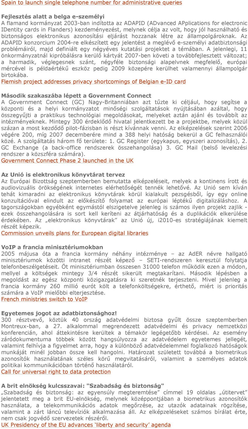 Az ADAPID konzorcium 2004-re elkészített egy jelentést a meglévı e-személyi adatbiztonsági problémáiról, majd definiált egy négyéves kutatási projektet a témában.