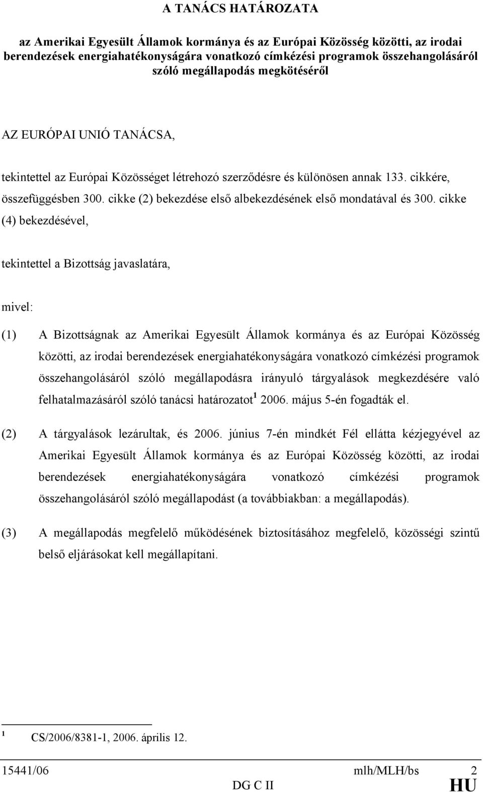 cikke (2) bekezdése első albekezdésének első mondatával és 300.