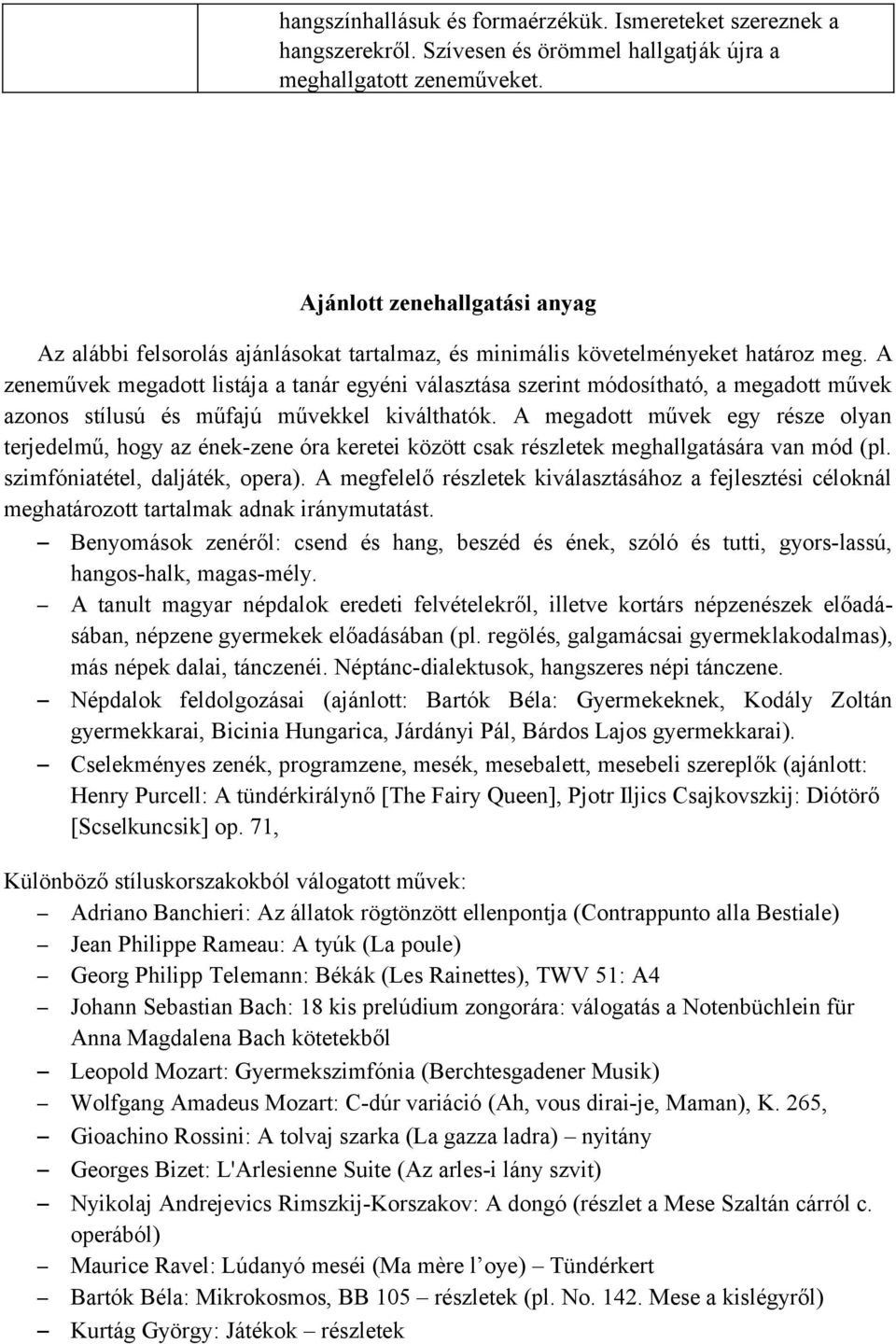 A zeneművek megadott listája a tanár egyéni választása szerint módosítható, a megadott művek azonos stílusú és műfajú művekkel kiválthatók.