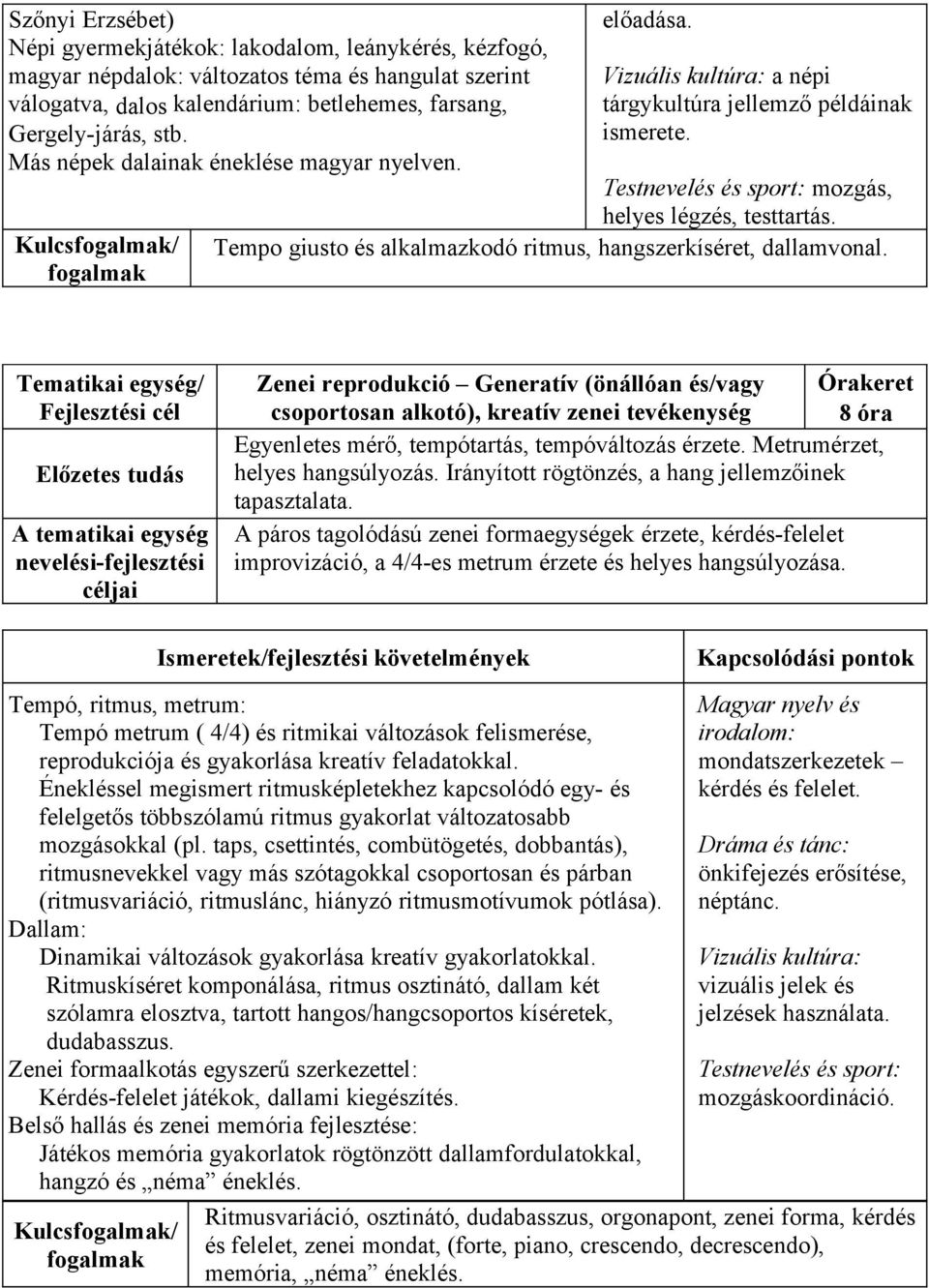 Tempo giusto és alkalmazkodó ritmus, hangszerkíséret, dallamvonal.