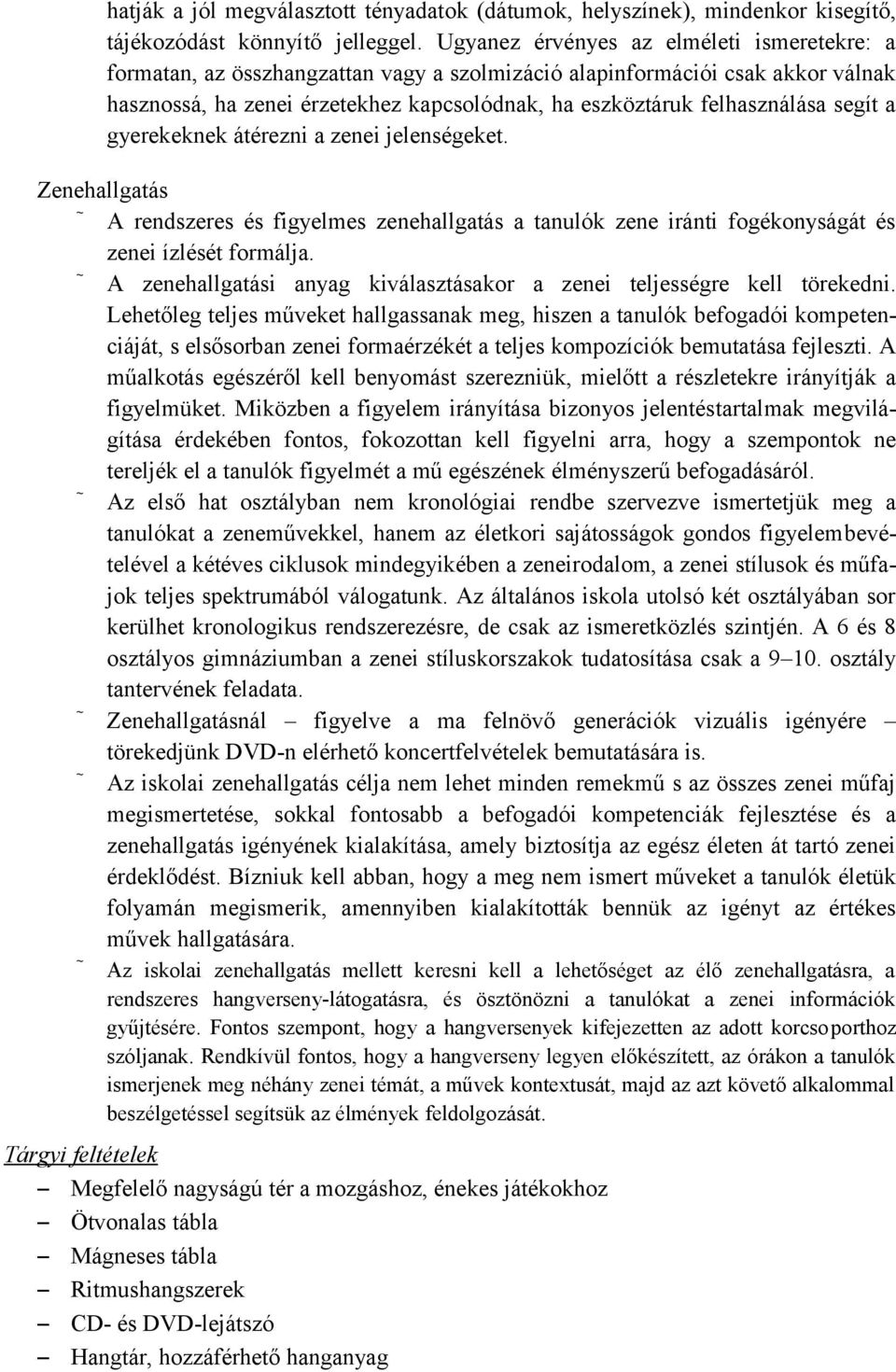 segít a gyerekeknek átérezni a zenei jelenségeket. Zenehallgatás A rendszeres és figyelmes zenehallgatás a tanulók zene iránti fogékonyságát és zenei ízlését formálja.