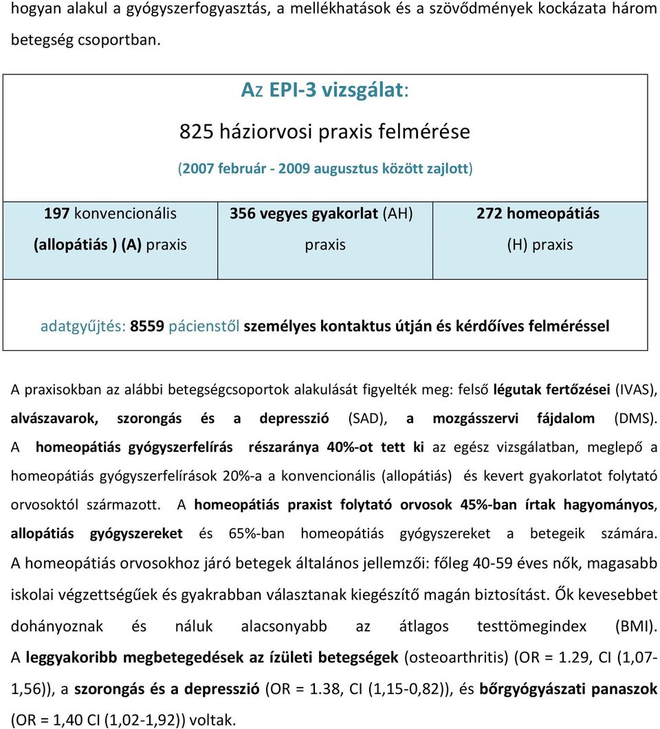 praxis adatgyűjtés: 8559 pácienstől személyes kontaktus útján és kérdőíves felméréssel A praxisokban az alábbi betegségcsoportok alakulását figyelték meg: felső légutak fertőzései (IVAS),