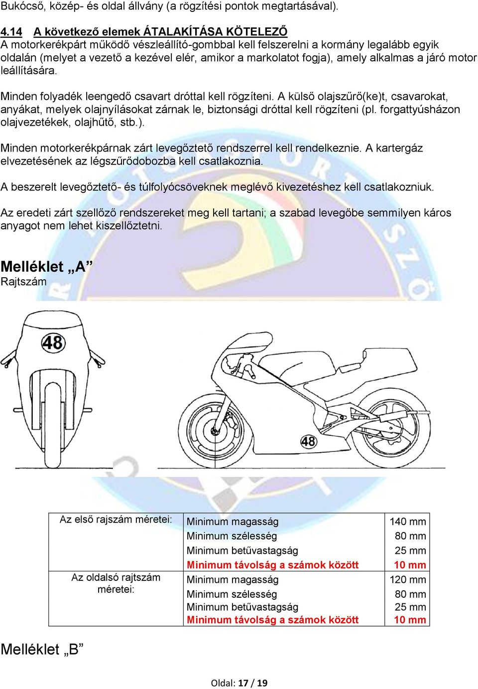 amely alkalmas a járó motor leállítására. Minden folyadék leengedő csavart dróttal kell rögzíteni.