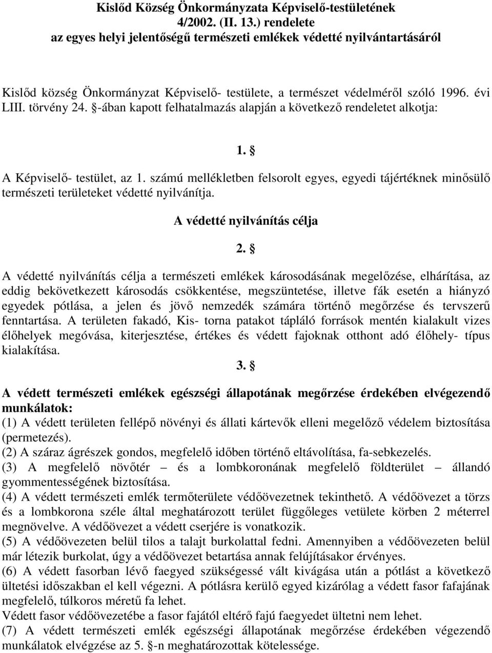 -ában kapott felhatalmazás alapján a következı rendeletet alkotja: 1. A Képviselı- testület, az 1.