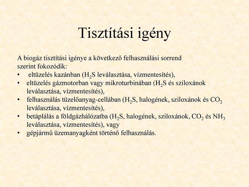 felhasználás tüzelőanyag-cellában (H 2 S, halogének, sziloxánok és CO 2 leválasztása, vízmentesítés), betáplálás a