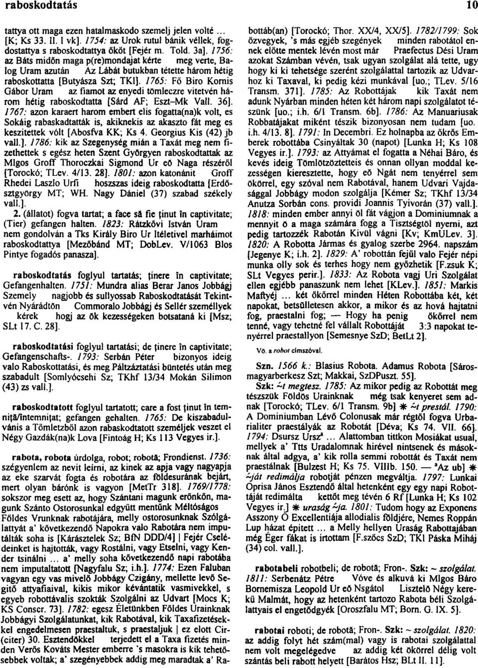 1765: Fő Biro Komis Gábor Uram az fiamot az enyedi tömleczre vitetvén három hétig raboskodtatta [Sárd AF; Eszt-Mk Vall. 36].