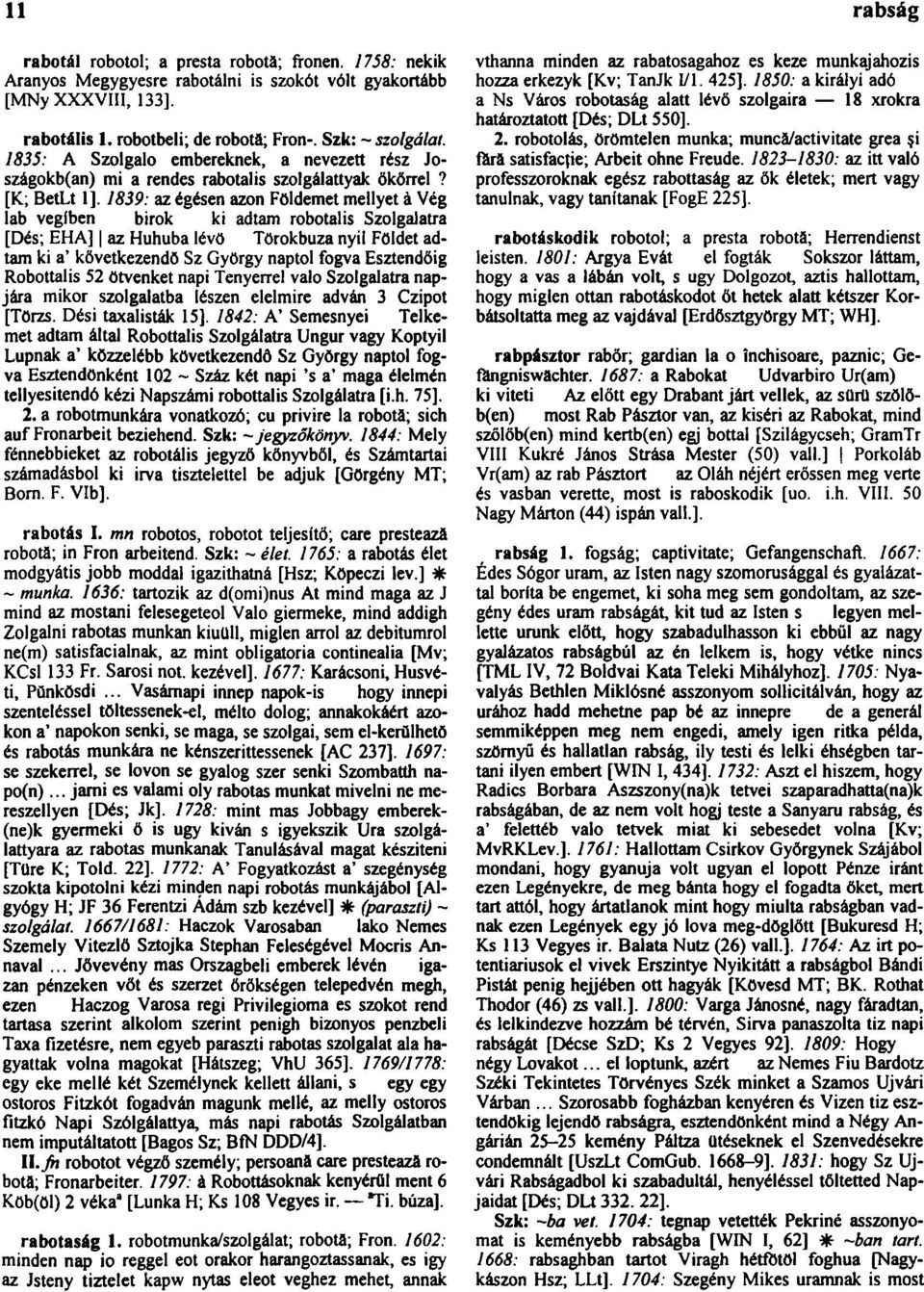 1839: az égésen azon Földemet mellyet à Vég lab vegíben birok ki adtam robotalis Szolgalatra [Dés; EHA] az Huhuba lévő Törokbuza nyil Földet adtam ki a' következendő Sz György naptol fogva Esztendőig