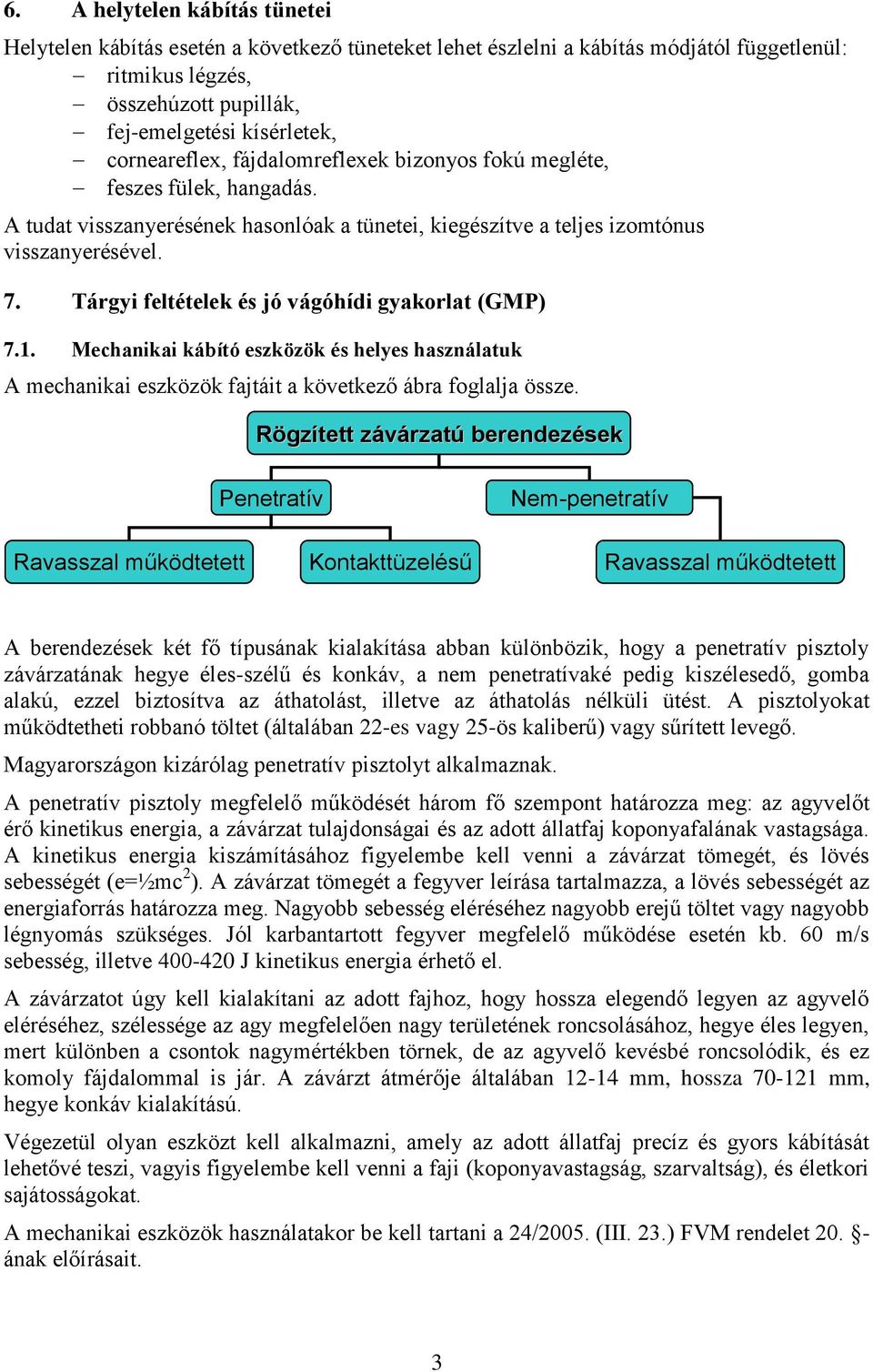 Tárgyi feltételek és jó vágóhídi gyakorlat (GMP) 7.1. Mechanikai kábító eszközök és helyes használatuk A mechanikai eszközök fajtáit a következő ábra foglalja össze.