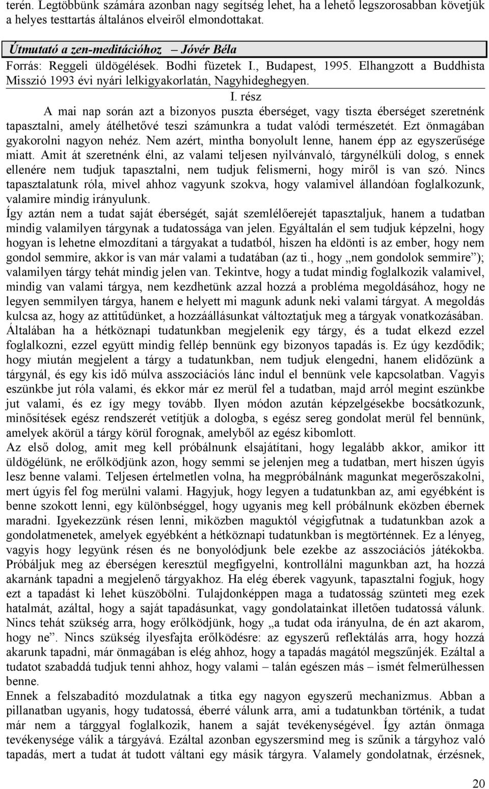 , Budapest, 1995. Elhangzott a Buddhista Misszió 1993 évi nyári lelkigyakorlatán, Nagyhideghegyen. I.