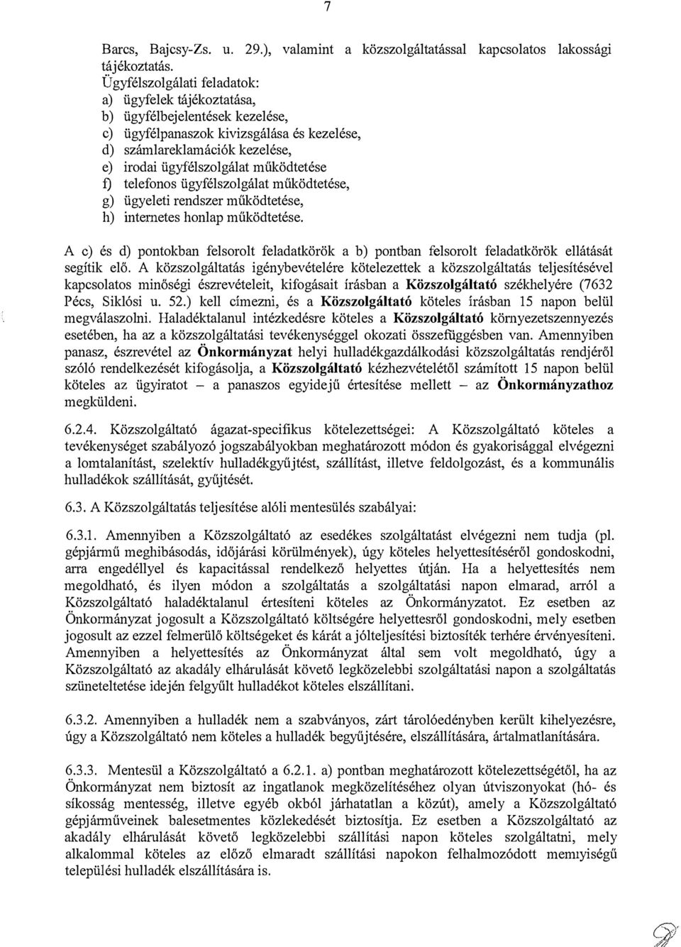 f) telefonos ügyfélszolgálat működtetése, g) ügyeleti rendszer működtetése, h) internetes honlap működtetése.