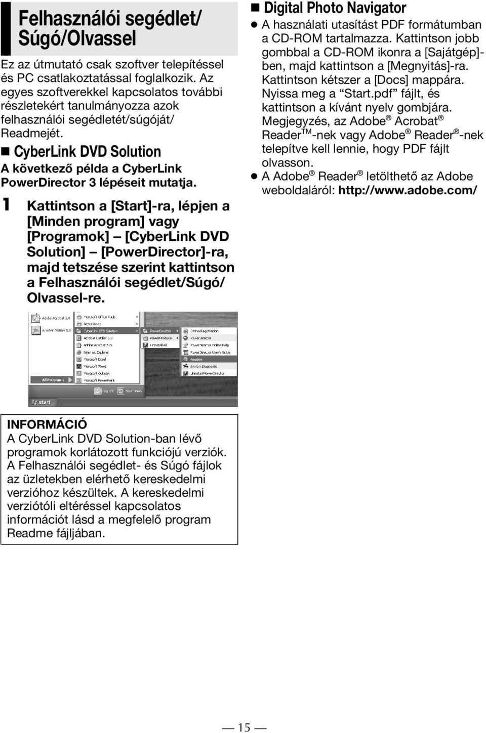 CyberLink DVD Solution A következő példa a CyberLink PowerDirector 3 lépéseit mutatja.