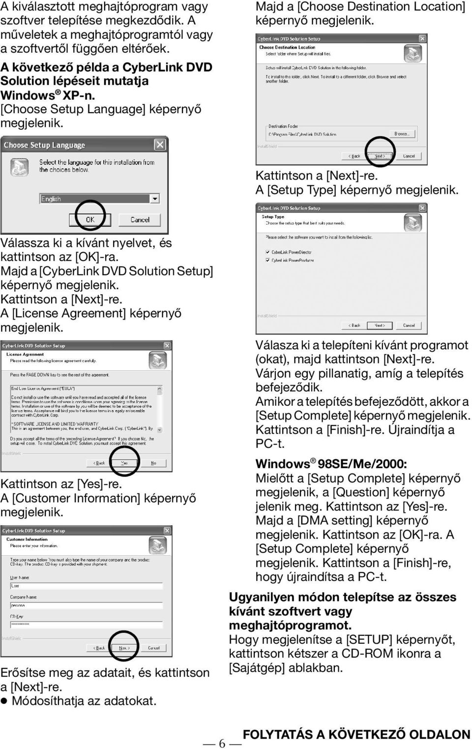 A [Setup Type] képernyő megjelenik. Válassza ki a kívánt nyelvet, és kattintson az [OK]-ra. Majd a [CyberLink DVD Solution Setup] képernyő megjelenik. Kattintson a [Next]-re.