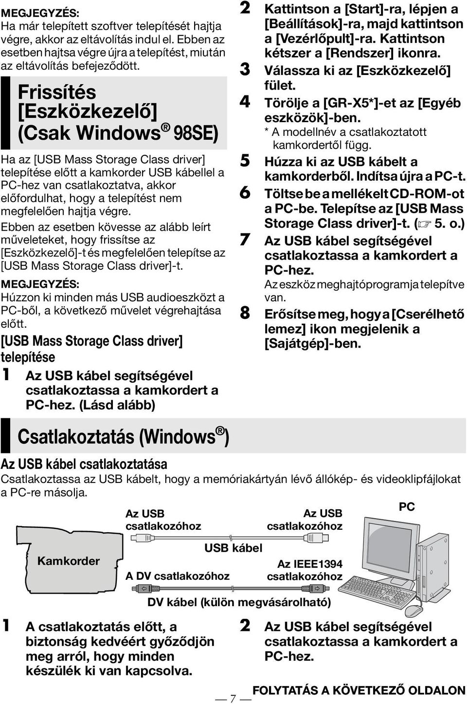 megfelelően hajtja végre. Ebben az esetben kövesse az alább leírt műveleteket, hogy frissítse az [Eszközkezelő]-t és megfelelően telepítse az [USB Mass Storage Class driver]-t.