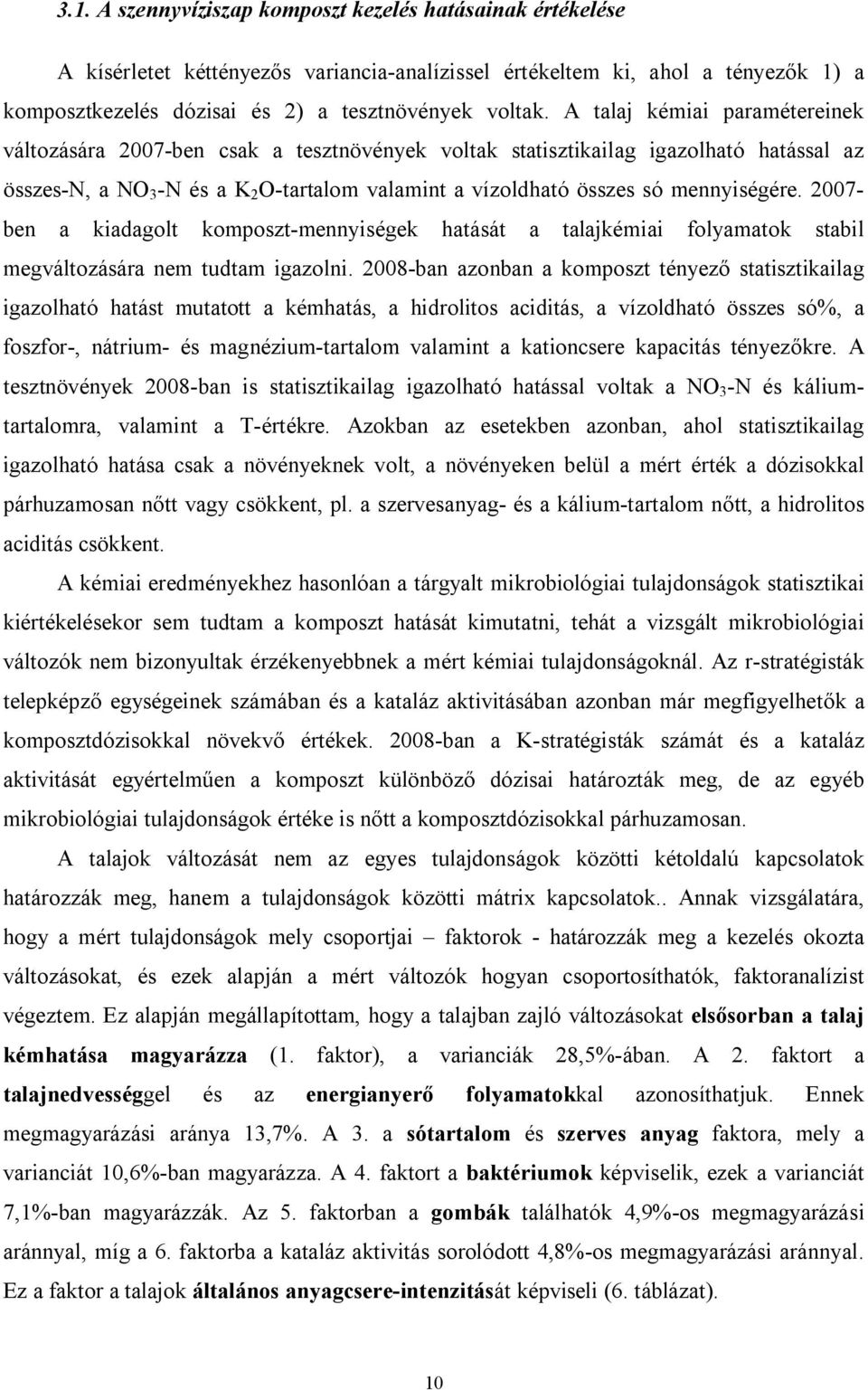 mennyiségére. 2007- ben a kiadagolt komposzt-mennyiségek hatását a talajkémiai folyamatok stabil megváltozására nem tudtam igazolni.