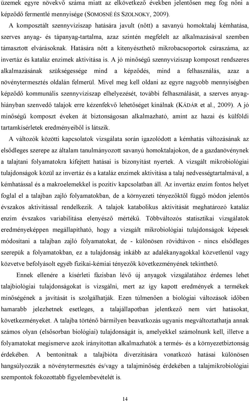Hatására nőtt a kitenyészthető mikrobacsoportok csíraszáma, az invertáz és kataláz enzimek aktivitása is.