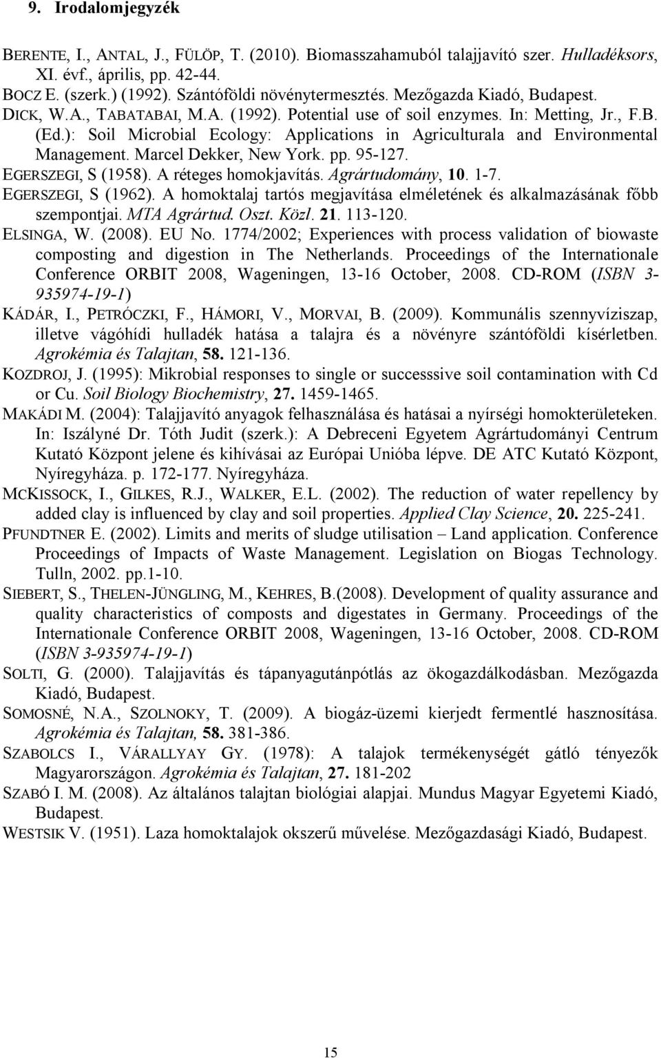 ): Soil Microbial Ecology: Applications in Agriculturala and Environmental Management. Marcel Dekker, New York. pp. 95-127. EGERSZEGI, S (1958). A réteges homokjavítás. Agrártudomány, 10. 1-7.