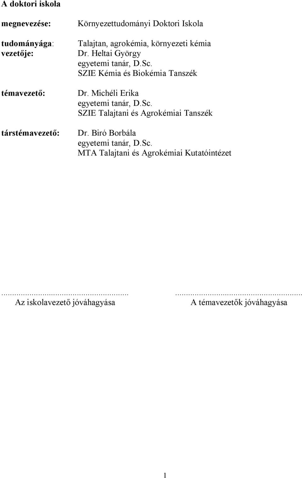 SZIE Kémia és Biokémia Tanszék Dr. Michéli Erika egyetemi tanár, D.Sc. SZIE Talajtani és Agrokémiai Tanszék Dr.