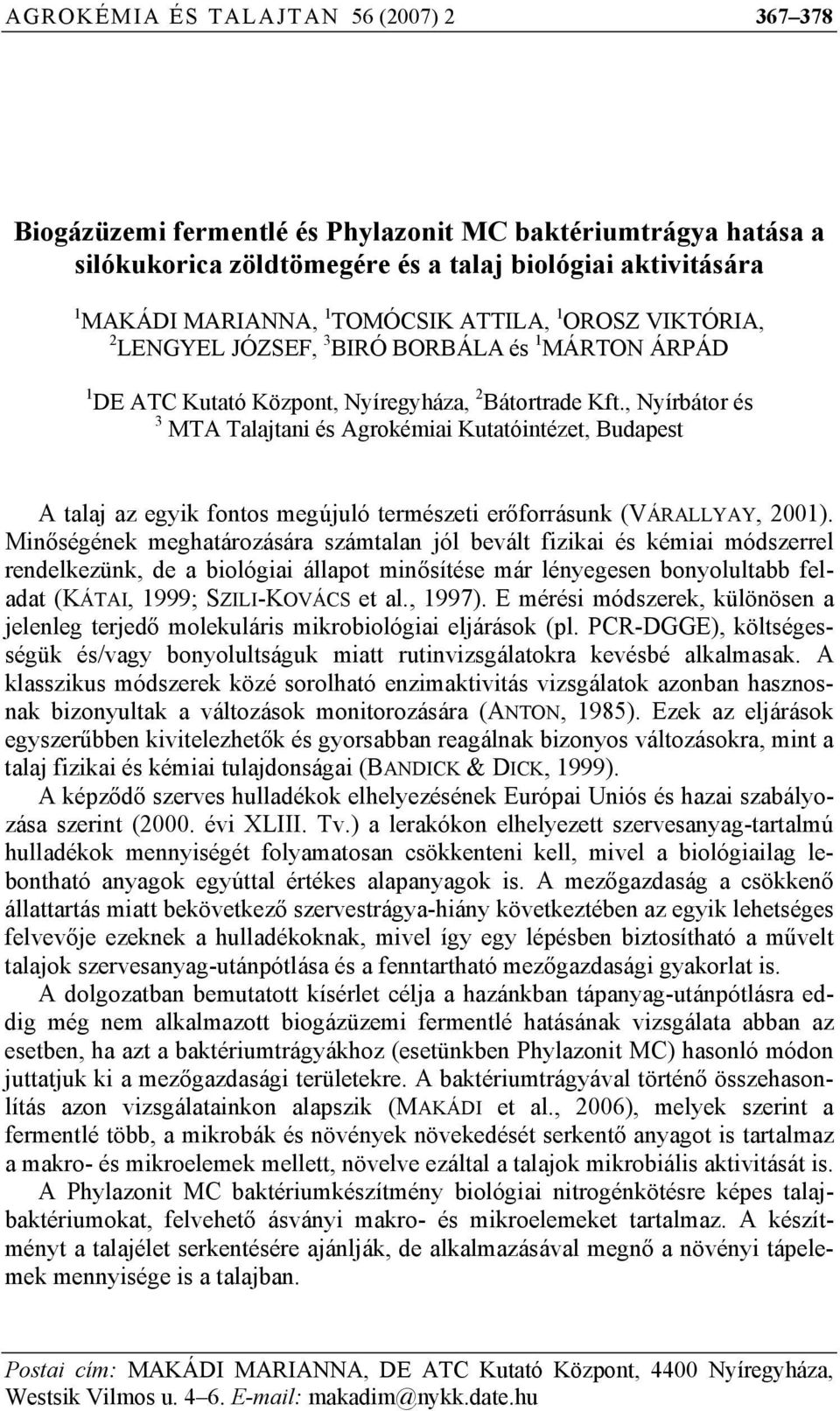 , Nyírbátor és 3 MTA Talajtani és Agrokémiai Kutatóintézet, Budapest A talaj az egyik fontos megújuló természeti erőforrásunk (VÁRALLYAY, 2001).