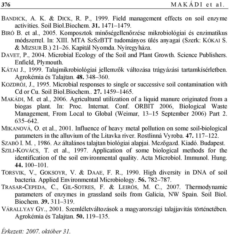 Microbial Ecology of the Soil and Plant Growth. Science Publishers. Enfield, Plymouth. KÁTAI J., 1999. Talajmikrobiológiai jellemzők változása trágyázási tartamkísérletben. Agrokémia és Talajtan. 48.
