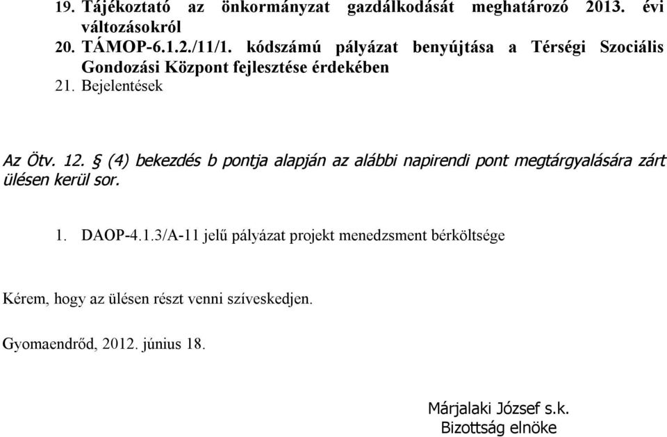 (4) bekezdés b pontja alapján az alábbi napirendi pont megtárgyalására zárt ülésen kerül sor. 1.