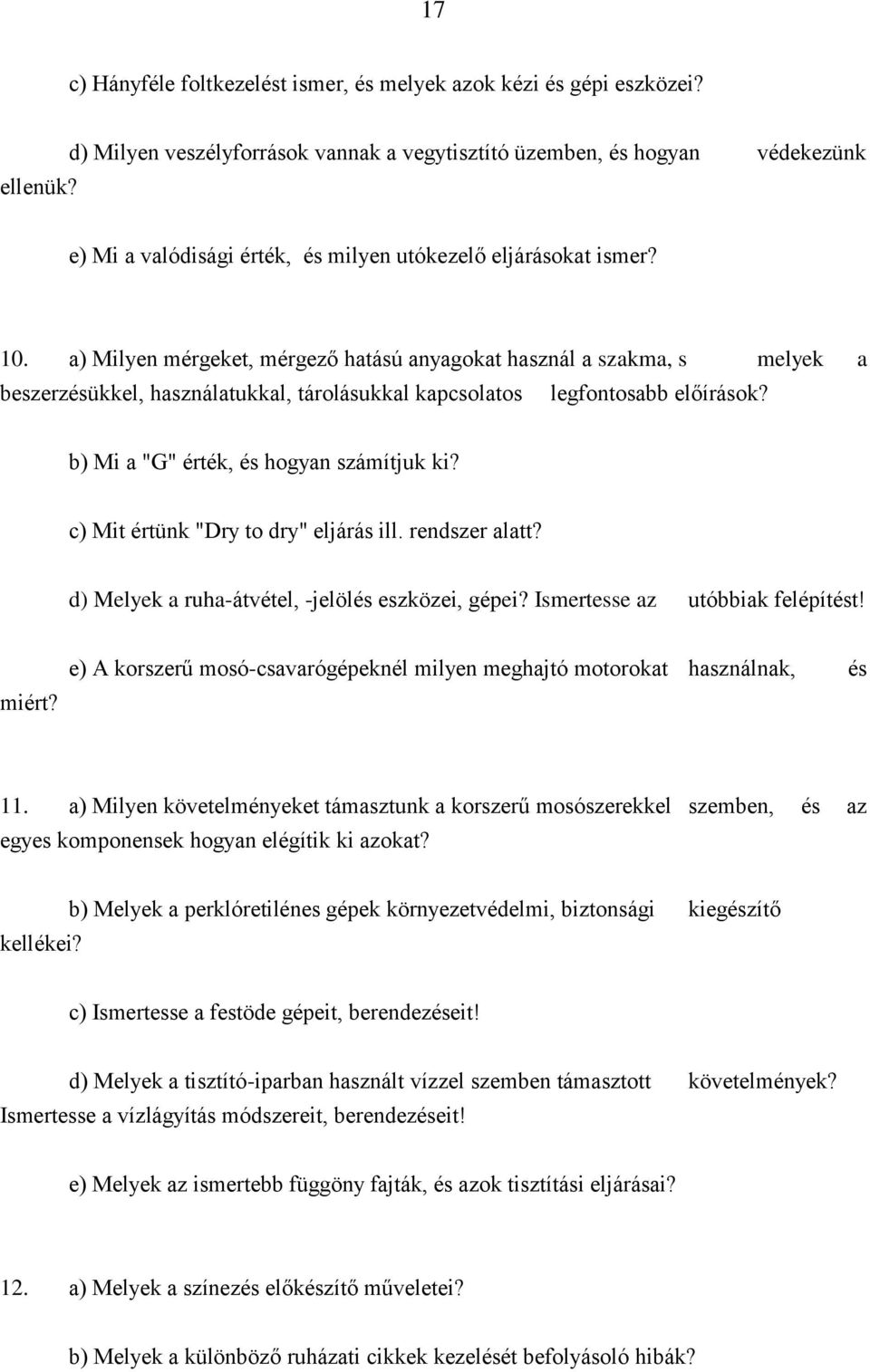 a) Milyen mérgeket, mérgező hatású anyagokat használ a szakma, s melyek a beszerzésükkel, használatukkal, tárolásukkal kapcsolatos legfontosabb előírások? b) Mi a "G" érték, és hogyan számítjuk ki?