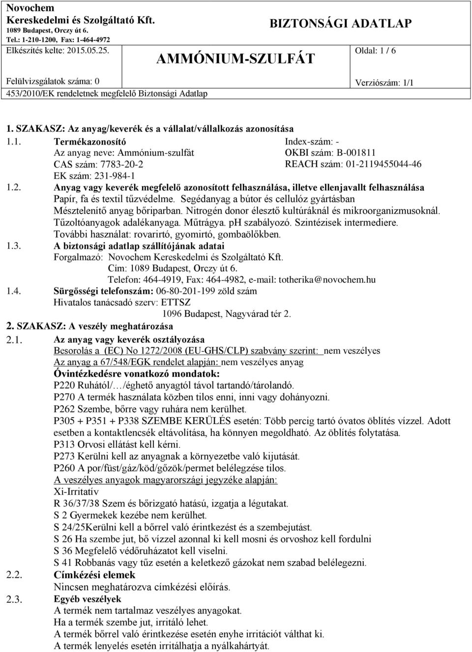 Nitrogén donor élesztő kultúráknál és mikroorganizmusoknál. Tűzoltóanyagok adalékanyaga. Műtrágya. ph szabályozó. Szintézisek intermediere. További használat: rovarirtó, gyomirtó, gombaölőkben. 1.3.