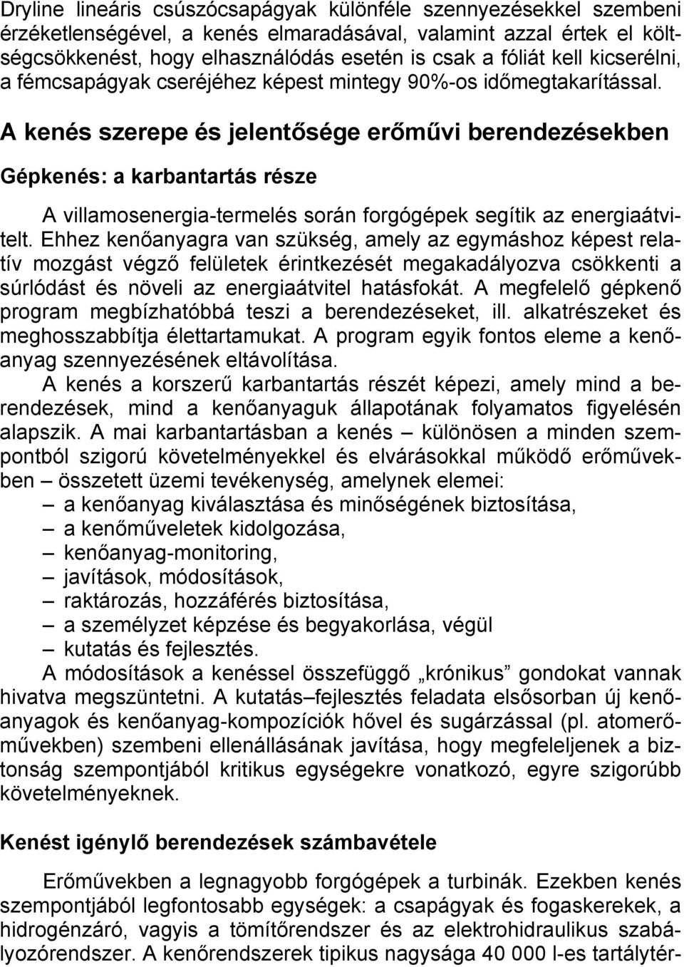 A kenés szerepe és jelentősége erőművi berendezésekben Gépkenés: a karbantartás része A villamosenergia-termelés során forgógépek segítik az energiaátvitelt.