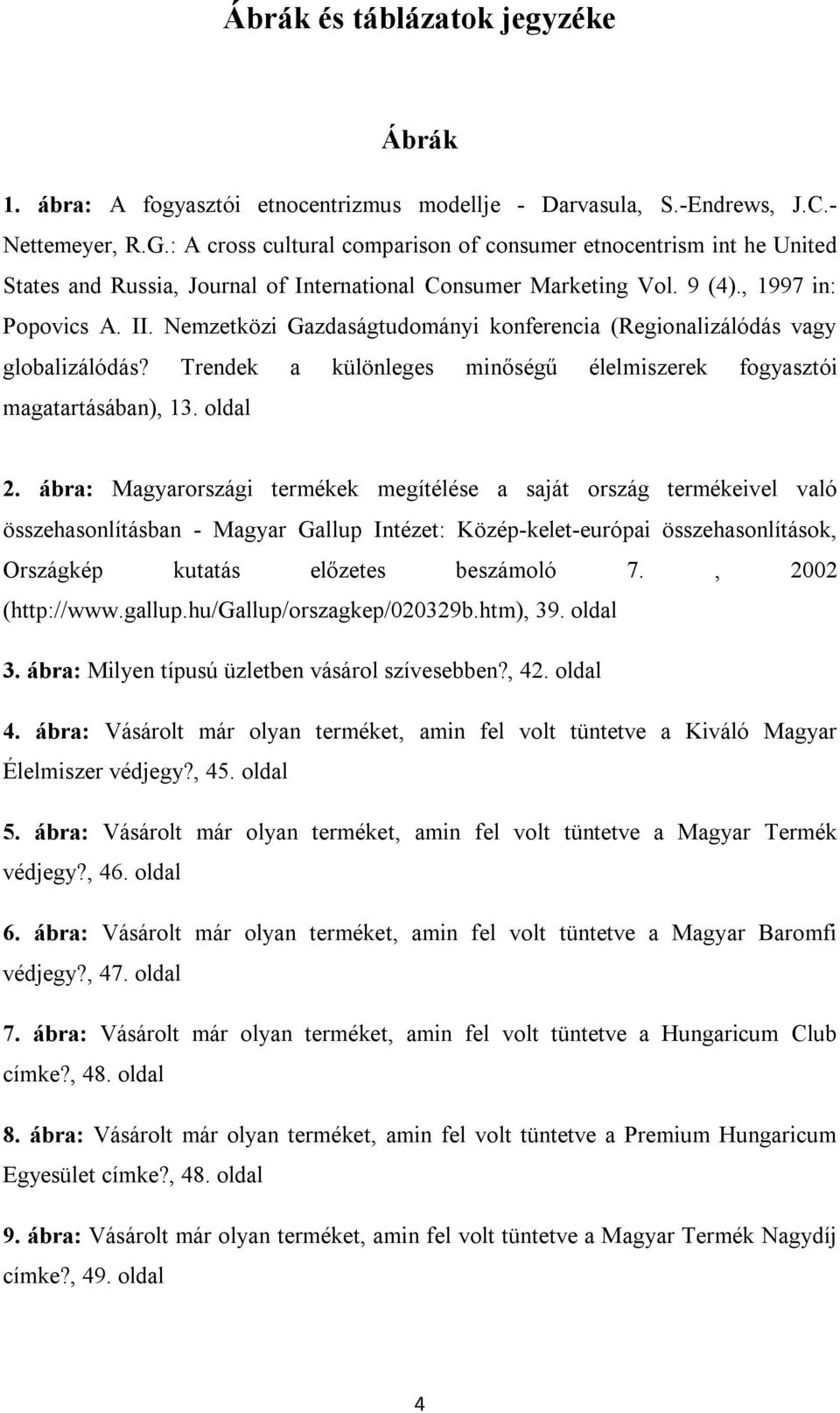 Nemzetközi Gazdaságtudományi konferencia (Regionalizálódás vagy globalizálódás? Trendek a különleges minőségű élelmiszerek fogyasztói magatartásában), 13. oldal 2.