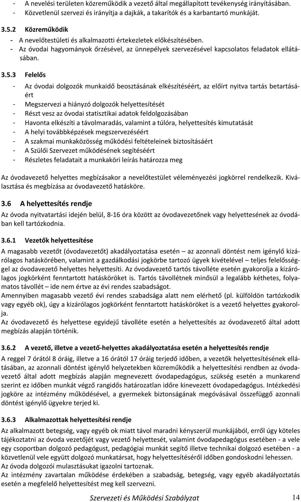 3 Felelős - Az óvodai dolgozók munkaidő beosztásának elkészítéséért, az előírt nyitva tartás betartásáért - Megszervezi a hiányzó dolgozók helyettesítését - Részt vesz az óvodai statisztikai adatok