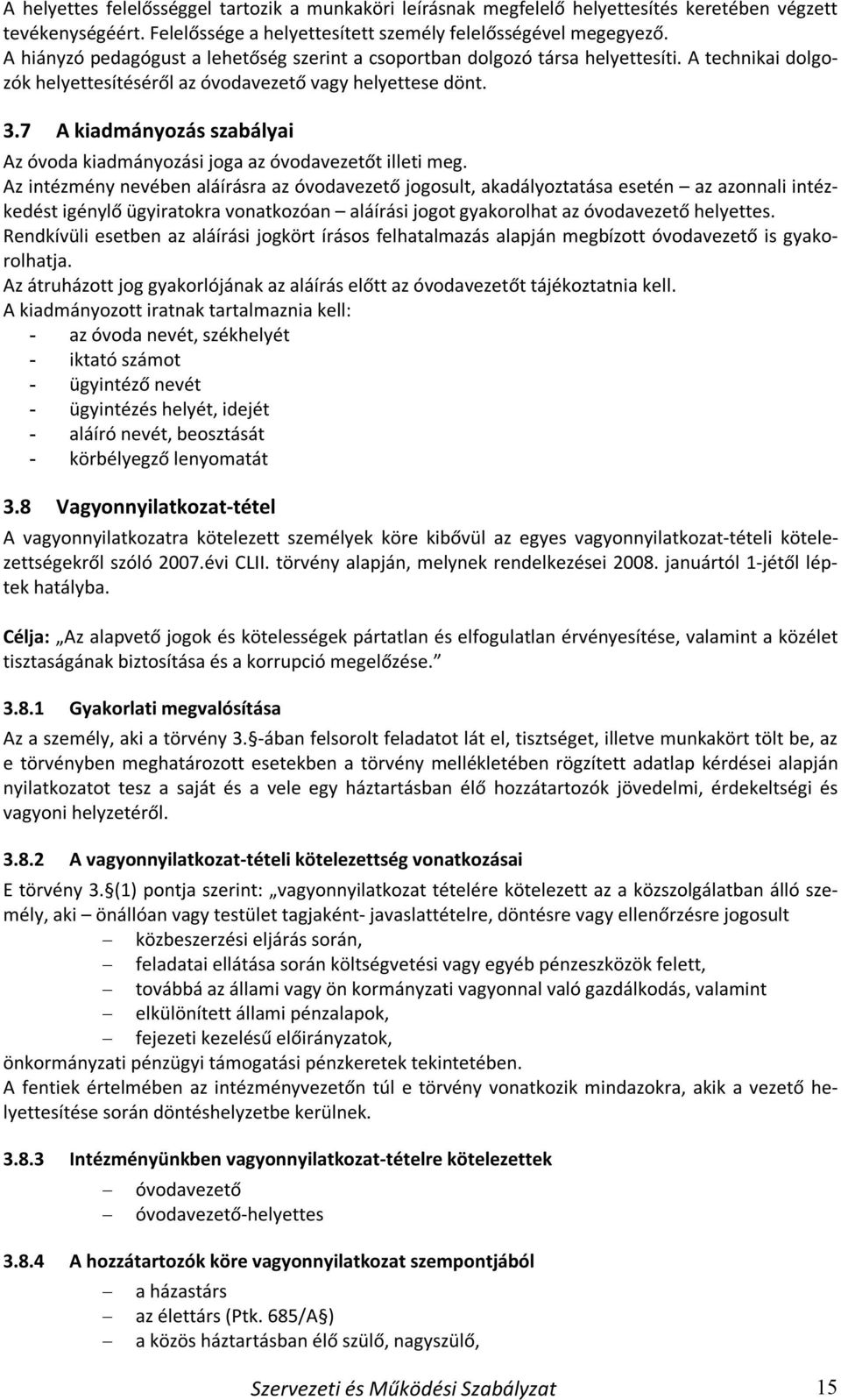 7 A kiadmányozás szabályai Az óvoda kiadmányozási joga az óvodavezetőt illeti meg.