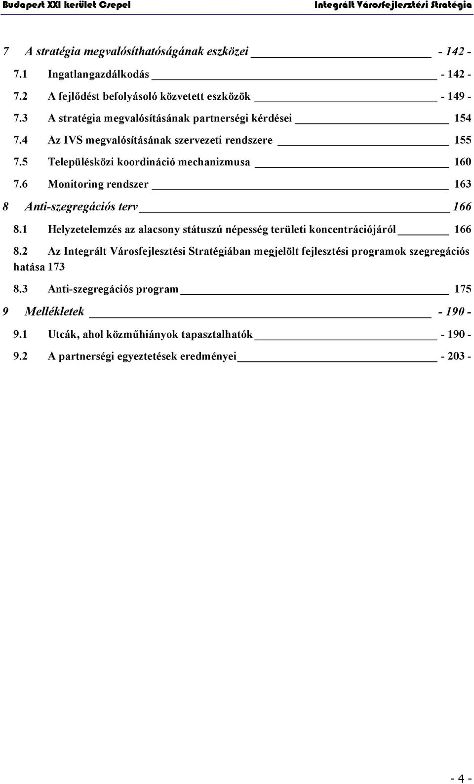 6 Monitoring rendszer 163 8 Anti-szegregációs terv 166 8.1 Helyzetelemzés az alacsony státuszú népesség területi koncentrációjáról 166 8.