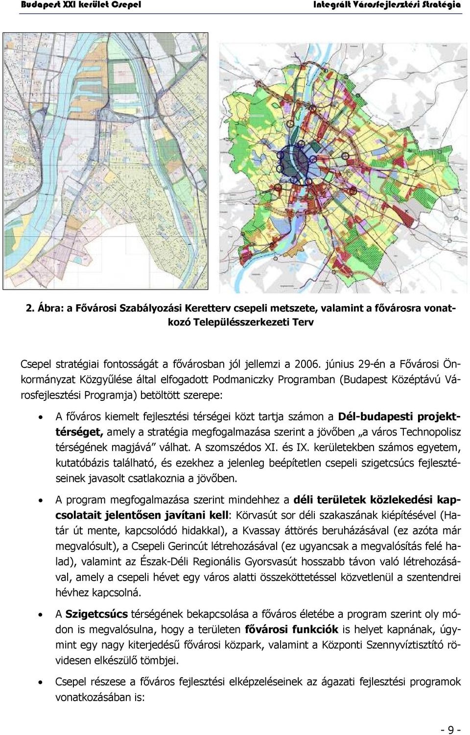 tartja számon a Dél-budapesti projekttérséget, amely a stratégia megfogalmazása szerint a jövőben a város Technopolisz térségének magjává válhat. A szomszédos XI. és IX.