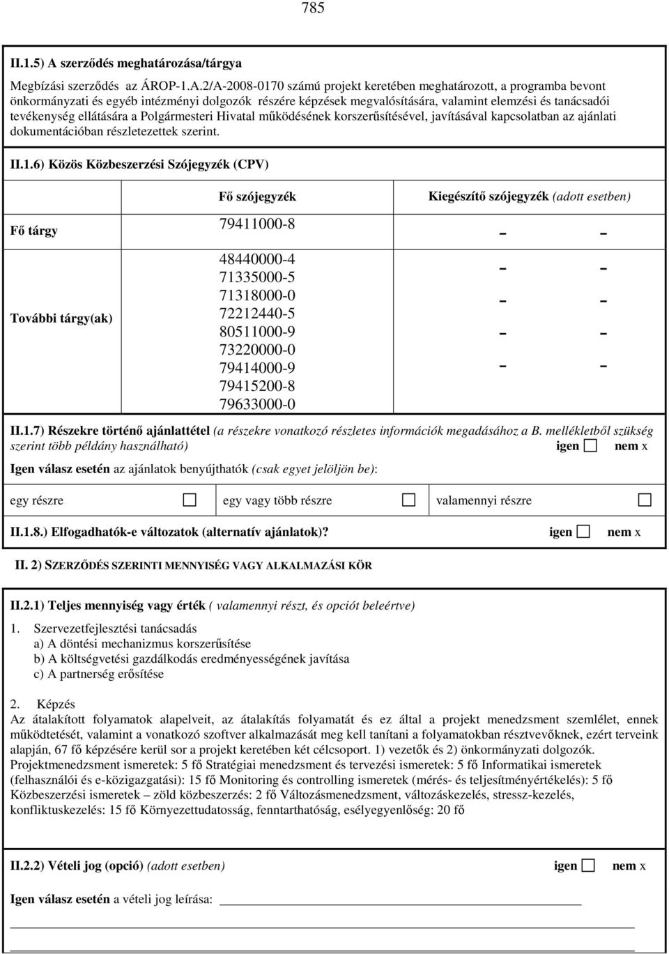 2/A-2008-0170 számú projekt keretében meghatározott, a programba bevont önkormányzati és egyéb intézményi dolgozók részére képzések megvalósítására, valamint elemzési és tanácsadói tevékenység