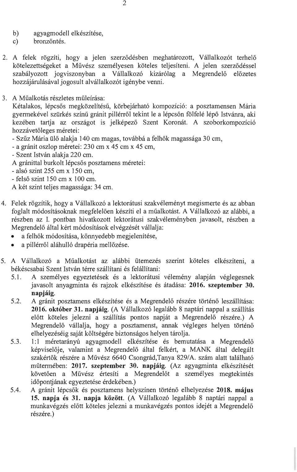 A Miialkotas reszletes miileirasa: Ketalakos, lepcsos megkozelitesii, korbejarhat6 kompozici6: a posztamensen Mana gyermekevel szilrkes szinii granit pill errol tekint Ie a lepcson f6lfele lepo