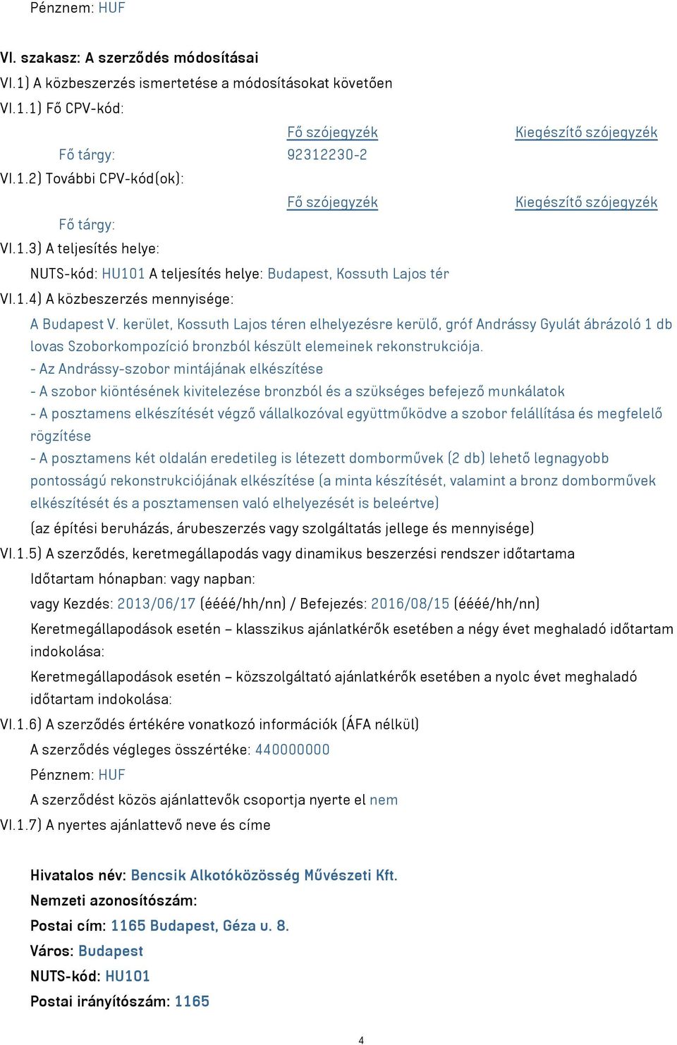 - Az Andrássy-szobor mintájának elkészítése - A szobor kiöntésének kivitelezése bronzból és a szükséges befejező munkálatok - A posztamens elkészítését végző vállalkozóval együttműködve a szobor