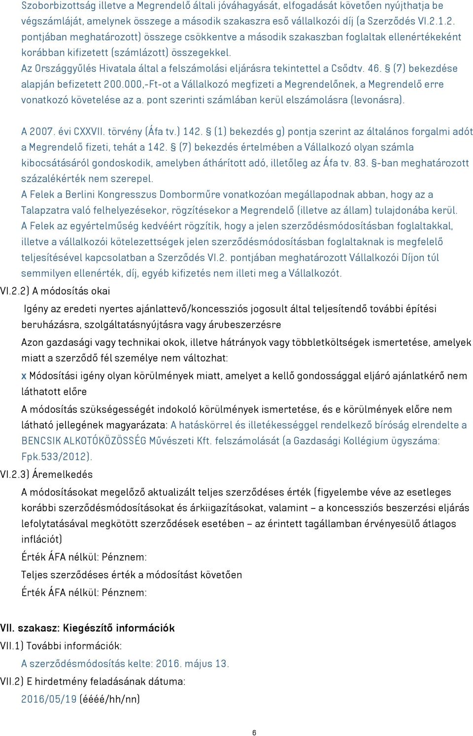 Az Országgyűlés Hivatala által a felszámolási eljárásra tekintettel a Csődtv. 46. (7) bekezdése alapján befizetett 200.