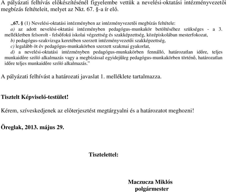 mellékletben felsorolt - felsőfokú iskolai végzettség és szakképzettség, középiskolában mesterfokozat, b) pedagógus-szakvizsga keretében szerzett intézményvezetői szakképzettség, c) legalább öt év